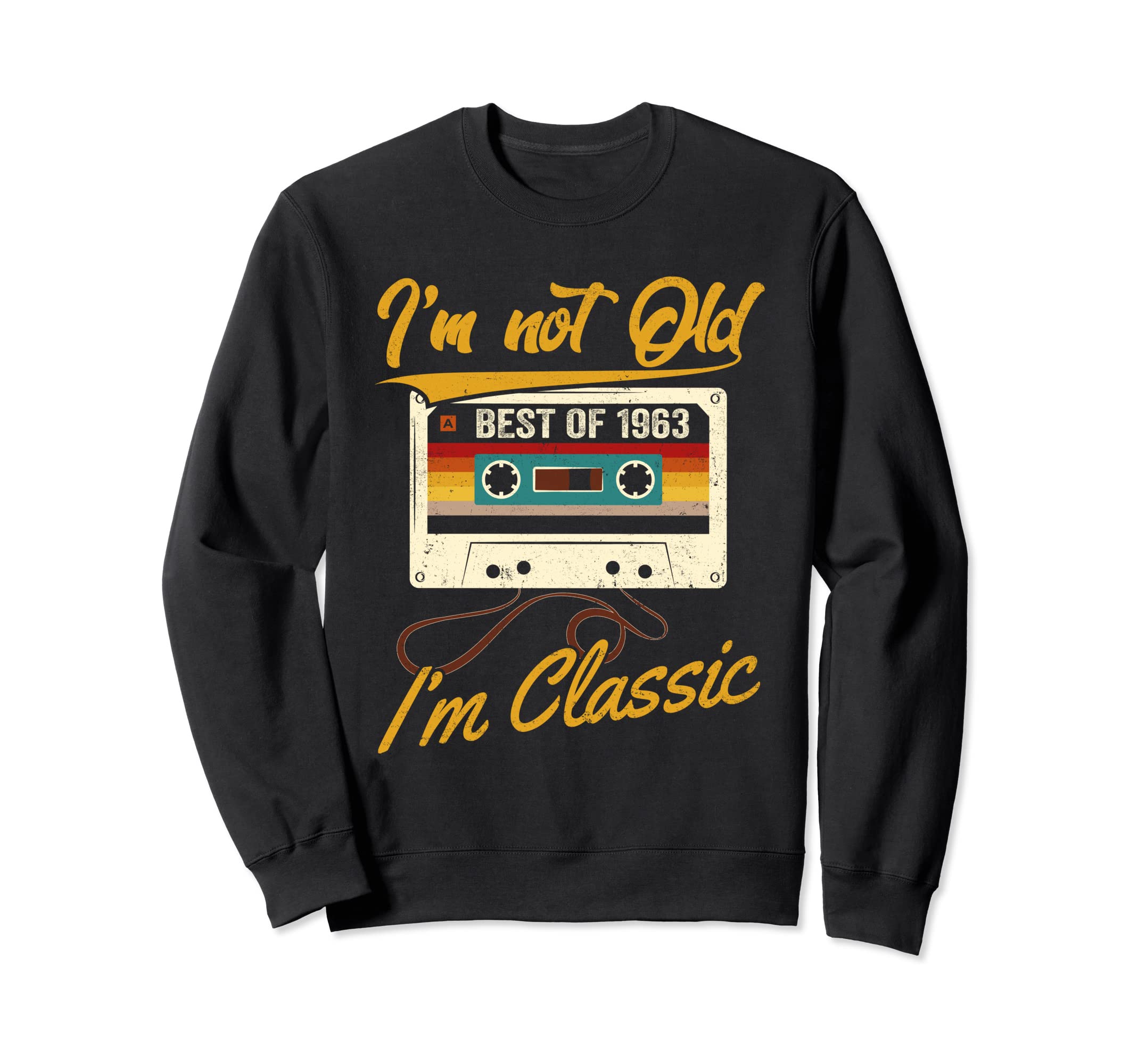 60Th Bday Im Not Old Im Best 1963 Sweatshirt - Unique Graphic Men Women - T-Shirt, Sweatshirt, Hoodie