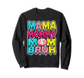 Mama Mommy Mom Bruh Baseball Funny Sweatshirt - Novelty Apparel for Adults - T-Shirt, Sweatshirt, Hoodie