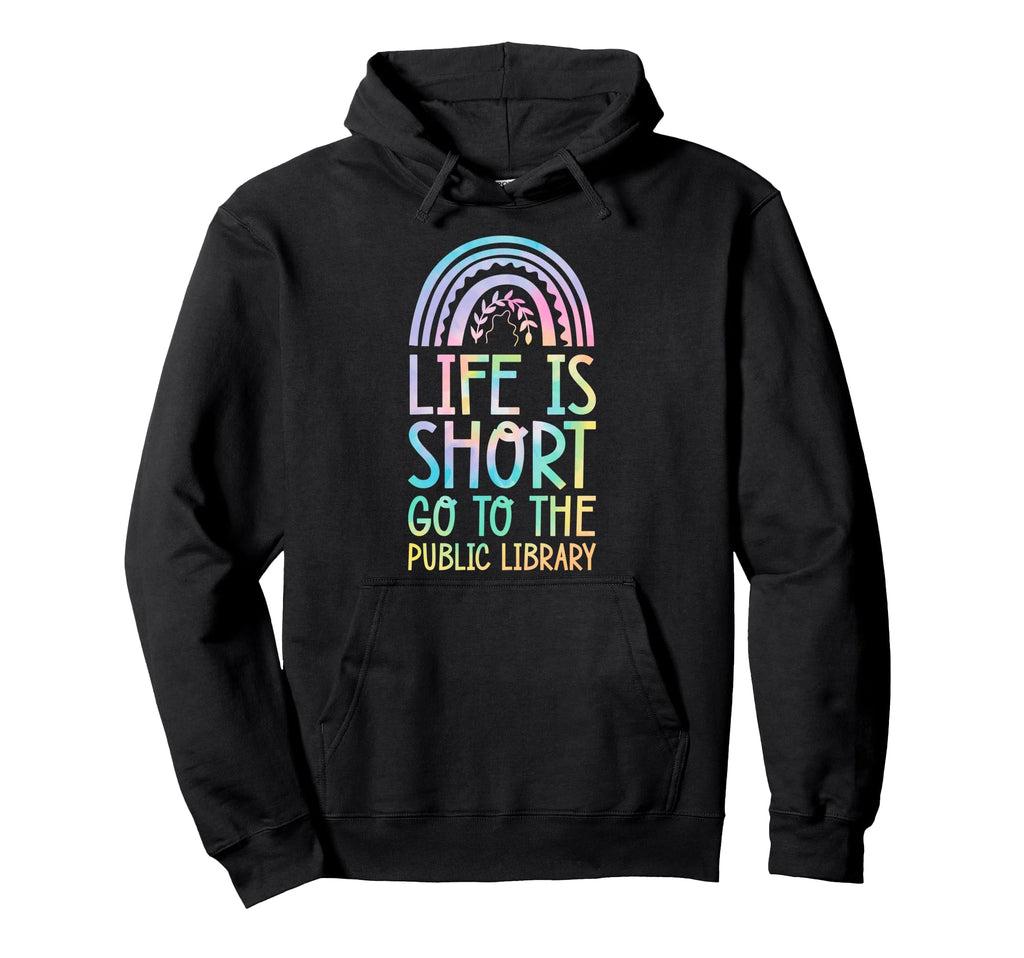 Life Is Short Go To Public Library Hoodie - Streetwear Style Men Women - T-Shirt, Sweatshirt, Hoodie