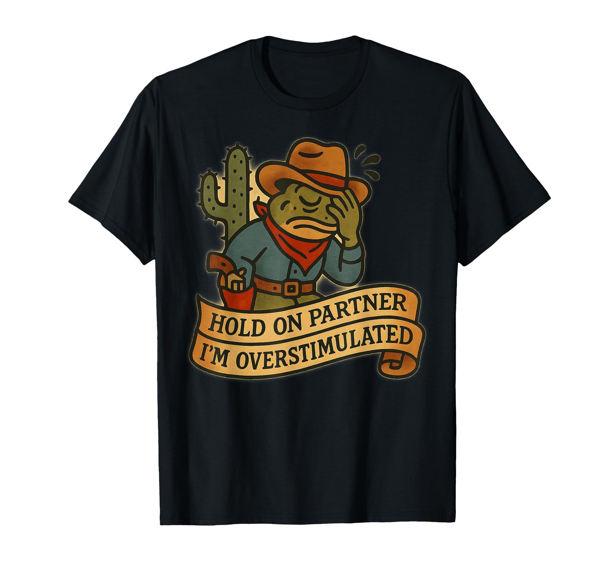 Hold Partner Im Overstimulated Cowboy T-Shirt - Trendy Graphic Unisex - T-Shirt, Sweatshirt, Hoodie