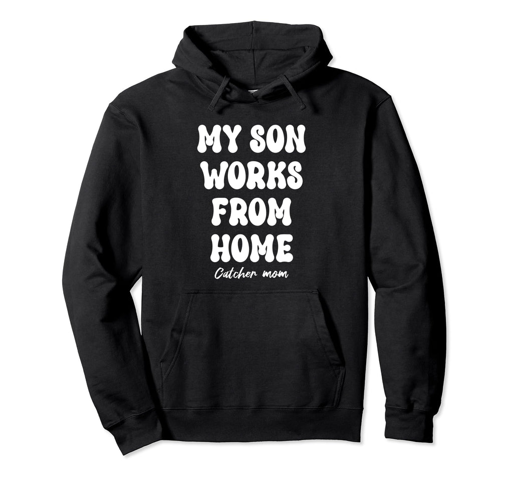 My Son Works From Home Catcher Mom Hoodie - Minimalist Print for Adults - T-Shirt, Sweatshirt, Hoodie