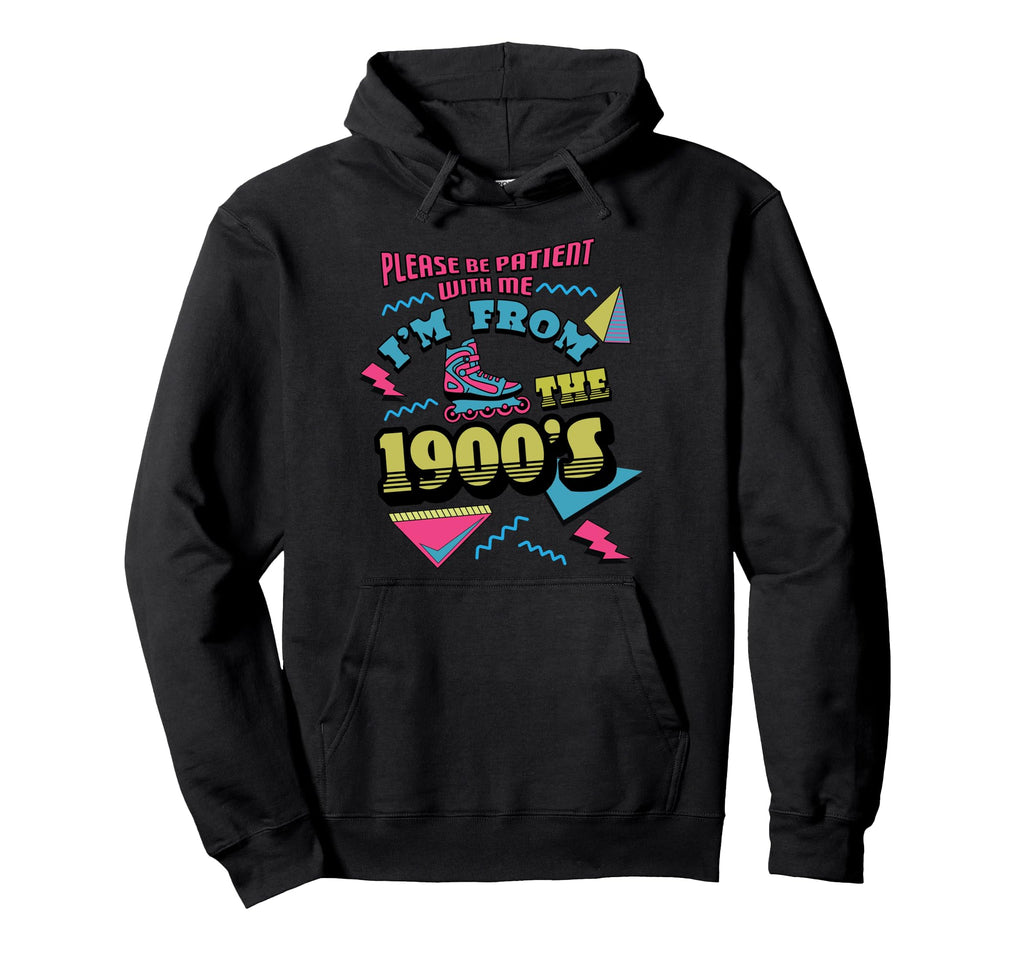 Please Be Patient Im From 1900S Hoodie - Casual Everyday Wear Unisex - T-Shirt, Sweatshirt, Hoodie