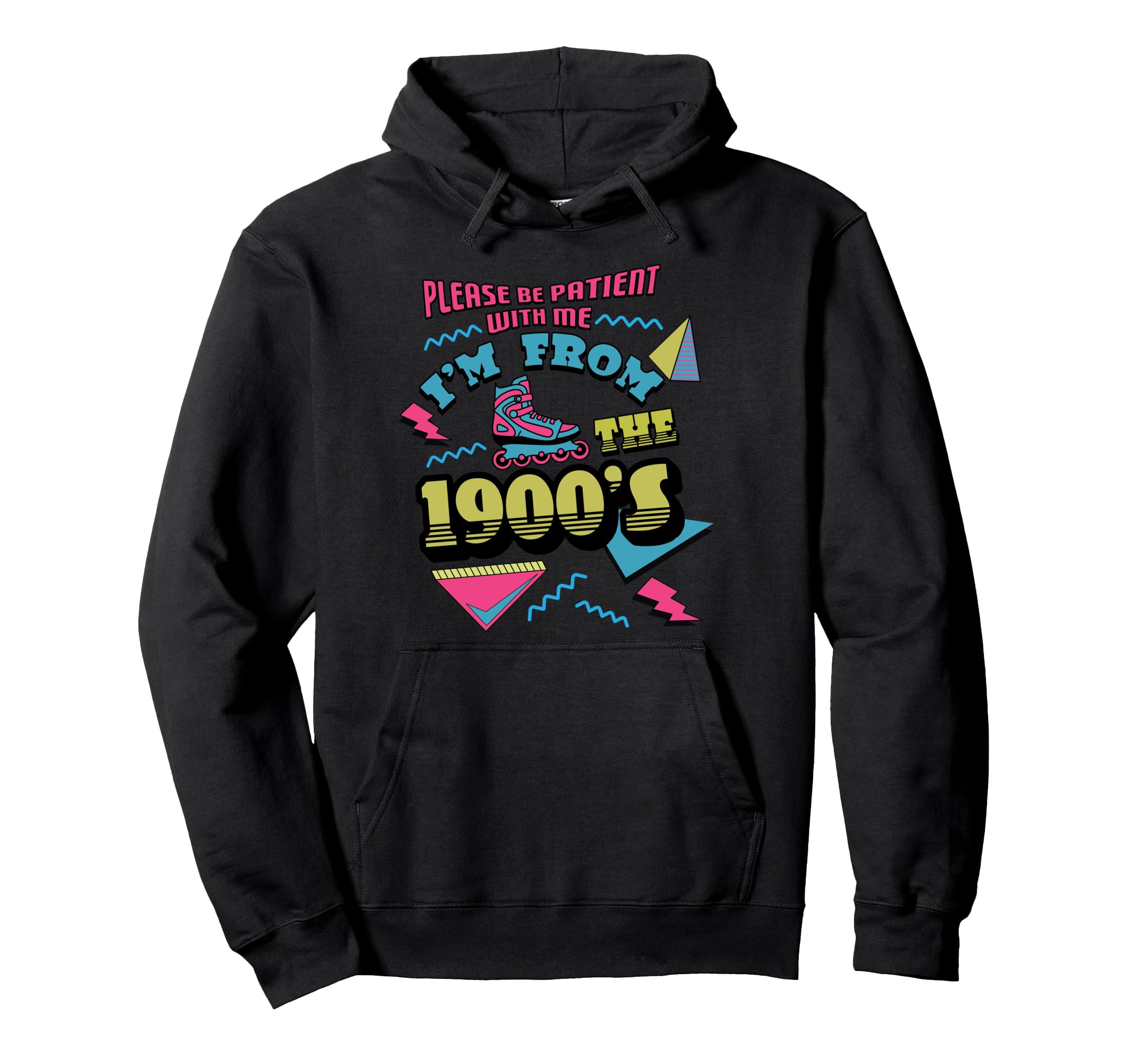 Please Be Patient Im From 1900S Hoodie - Casual Everyday Wear Unisex - T-Shirt, Sweatshirt, Hoodie