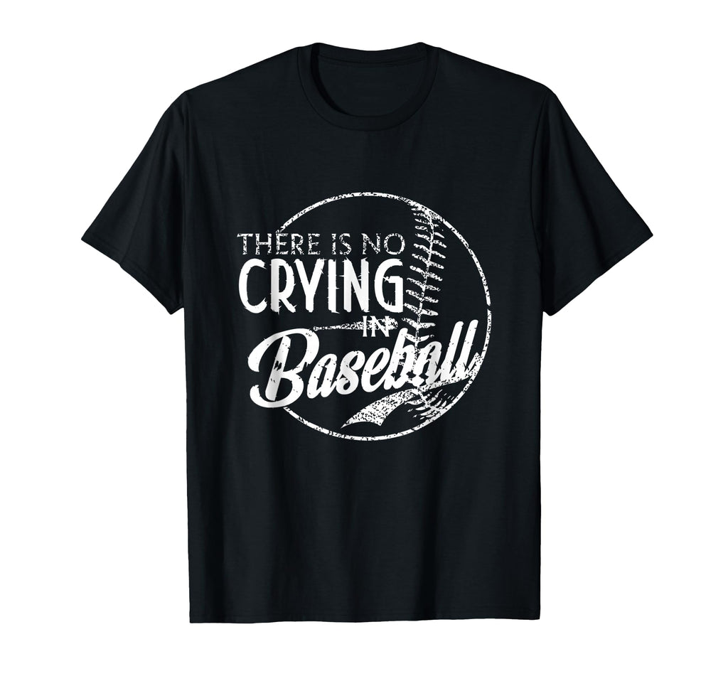 There Is No Crying Baseball Sports T-Shirt - Fun Novelty Design Unisex - T-Shirt, Sweatshirt, Hoodie
