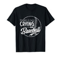 There Is No Crying Baseball Sports T-Shirt - Fun Novelty Design Unisex - T-Shirt, Sweatshirt, Hoodie