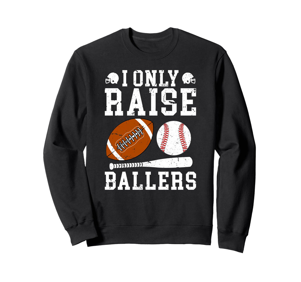I Only Raise Ballers Football Sweatshirt - Novelty Apparel for Adults - T-Shirt, Sweatshirt, Hoodie