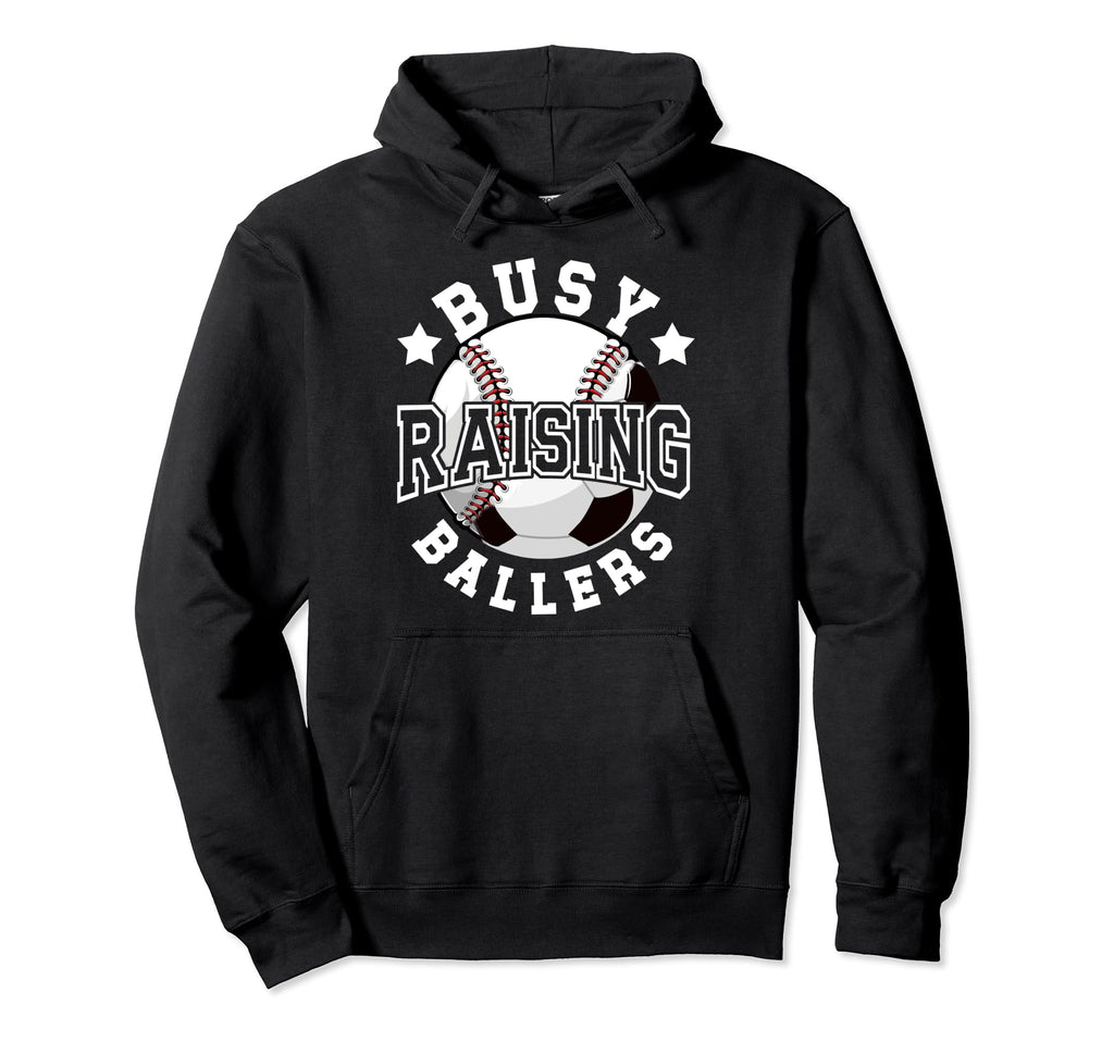 Busy Raising Ballers Baseball Soccer Dad Hoodie - Unique Graphic Unisex - T-Shirt, Sweatshirt, Hoodie