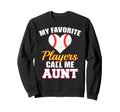 My Favorite Players Call Me Aunt Sweatshirt - Trendy Graphic Men Women - T-Shirt, Sweatshirt, Hoodie