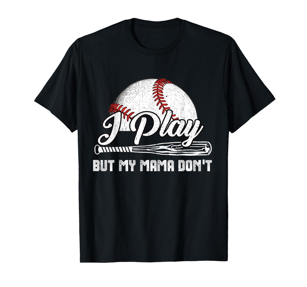 I Play But My Mama Dont Funny Baseball T-Shirt - Streetwear Style Unisex - T-Shirt, Sweatshirt, Hoodie