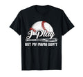 I Play But My Mama Dont Funny Baseball T-Shirt - Streetwear Style Unisex - T-Shirt, Sweatshirt, Hoodie