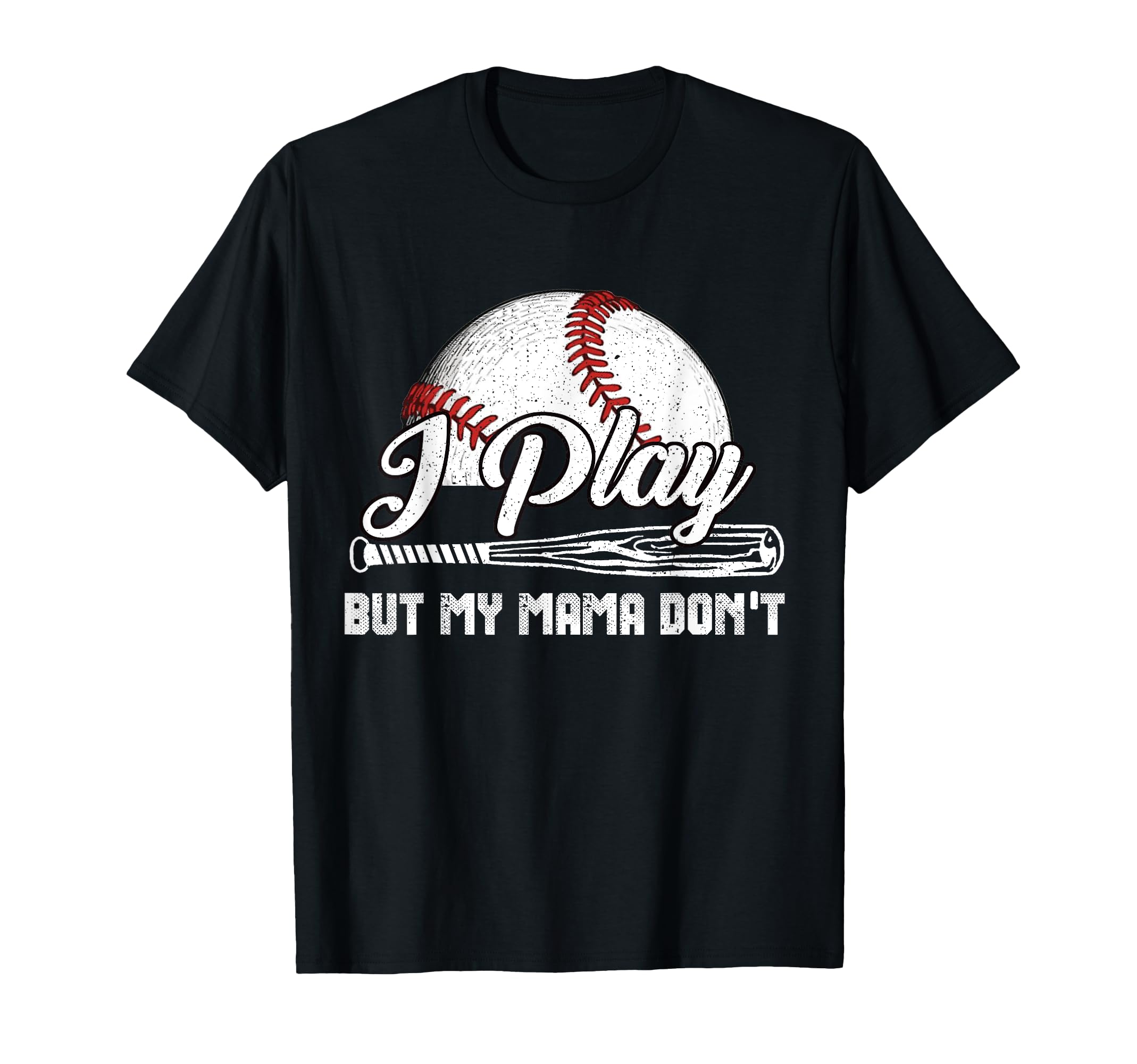 I Play But My Mama Dont Funny Baseball T-Shirt - Streetwear Style Unisex - T-Shirt, Sweatshirt, Hoodie