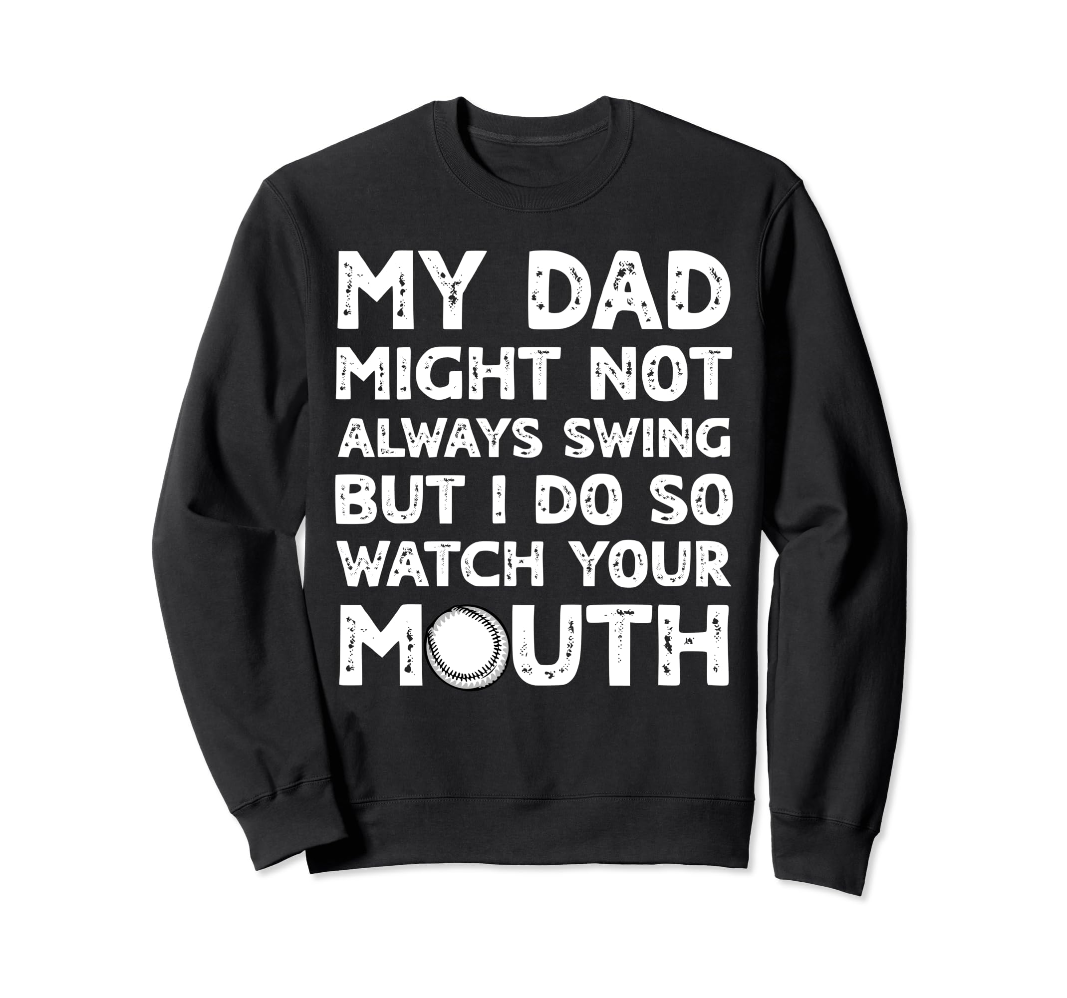 Baseball Dad Swing Watch Mouth Sweatshirt - Fun Novelty Design Unisex - T-Shirt, Sweatshirt, Hoodie