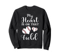 My Heart Is That Field Baseball Sweatshirt - Custom Art Print Men Women - T-Shirt, Sweatshirt, Hoodie