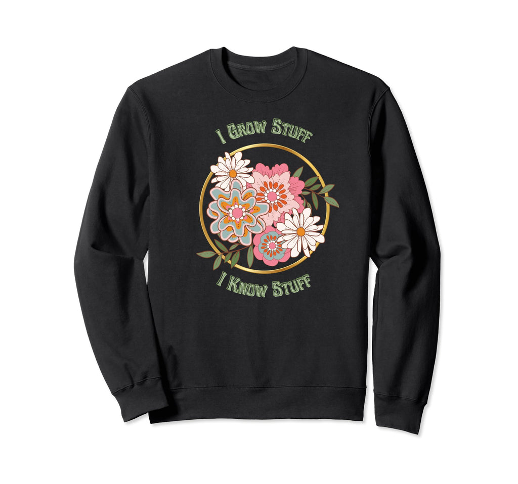 I Grow Stuff Know Stuff Boho Sweatshirt - Unique Graphic Men Women - T-Shirt, Sweatshirt, Hoodie