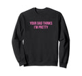 Your Dad Thinks Im Pretty Funny Y2K Sweatshirt - Graphic Print for Adults - T-Shirt, Sweatshirt, Hoodie