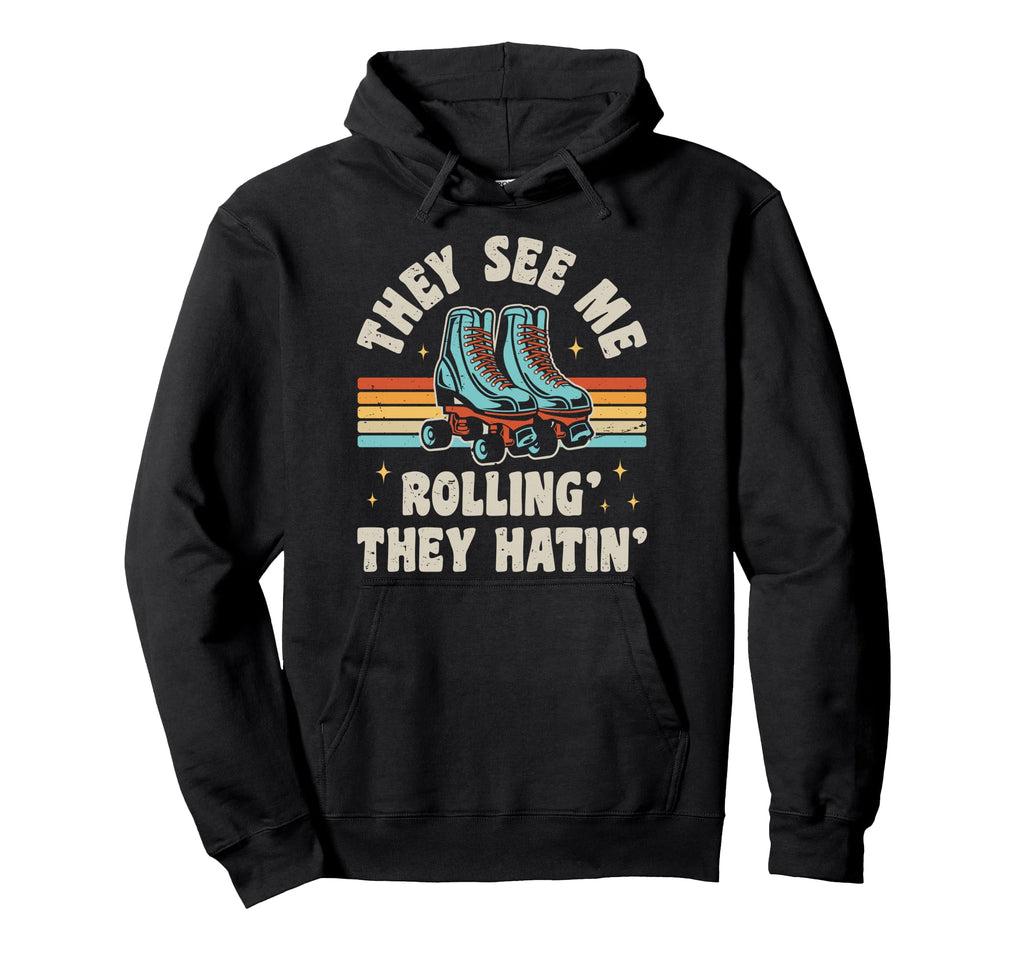 Roller Skating They See Me Rollin Hoodie - Casual Everyday Wear Unisex - T-Shirt, Sweatshirt, Hoodie
