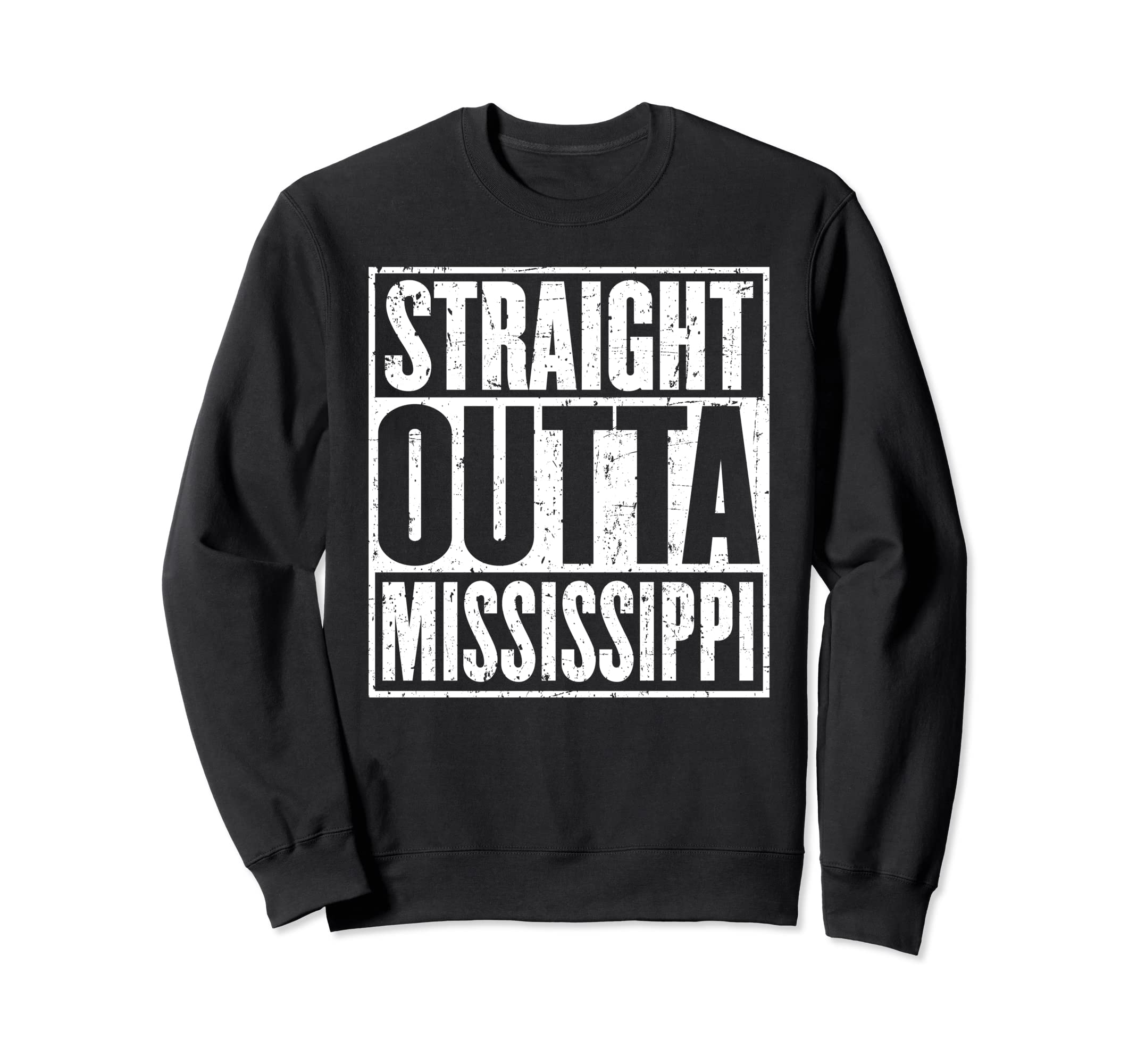 Straight Outta Mississippi Distressed Sweatshirt - Unique Graphic Unisex - T-Shirt, Sweatshirt, Hoodie