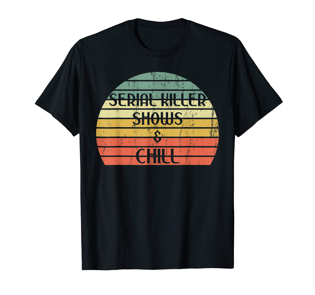 Funny Serial Killer Shows Chill T-Shirt - Casual Everyday Wear for Adults - T-Shirt, Sweatshirt, Hoodie