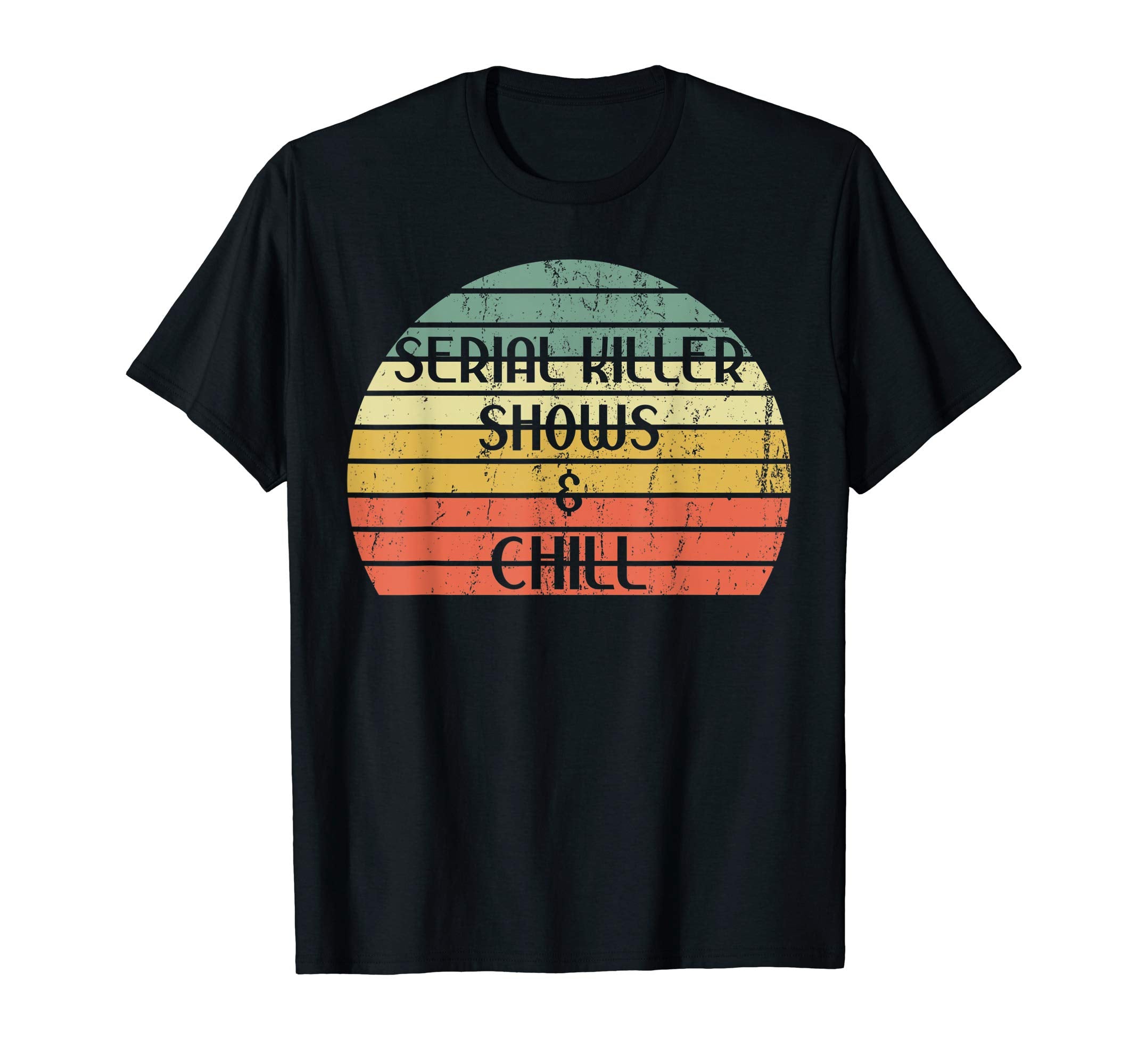 Funny Serial Killer Shows Chill T-Shirt - Casual Everyday Wear for Adults - T-Shirt, Sweatshirt, Hoodie
