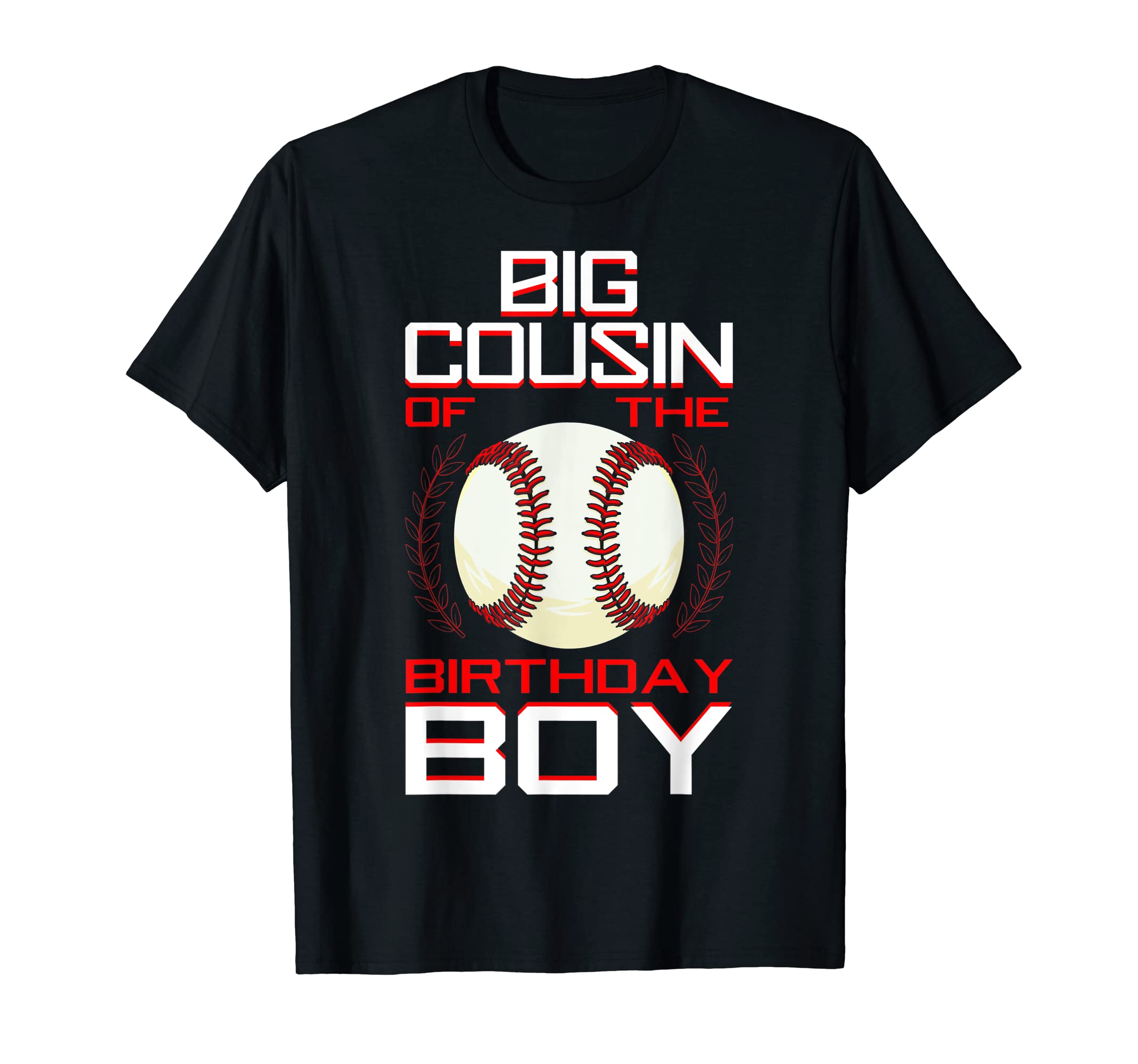 Big Cousin Birthday Baseball T-Shirt - Casual Everyday Wear Men Women - T-Shirt, Sweatshirt, Hoodie