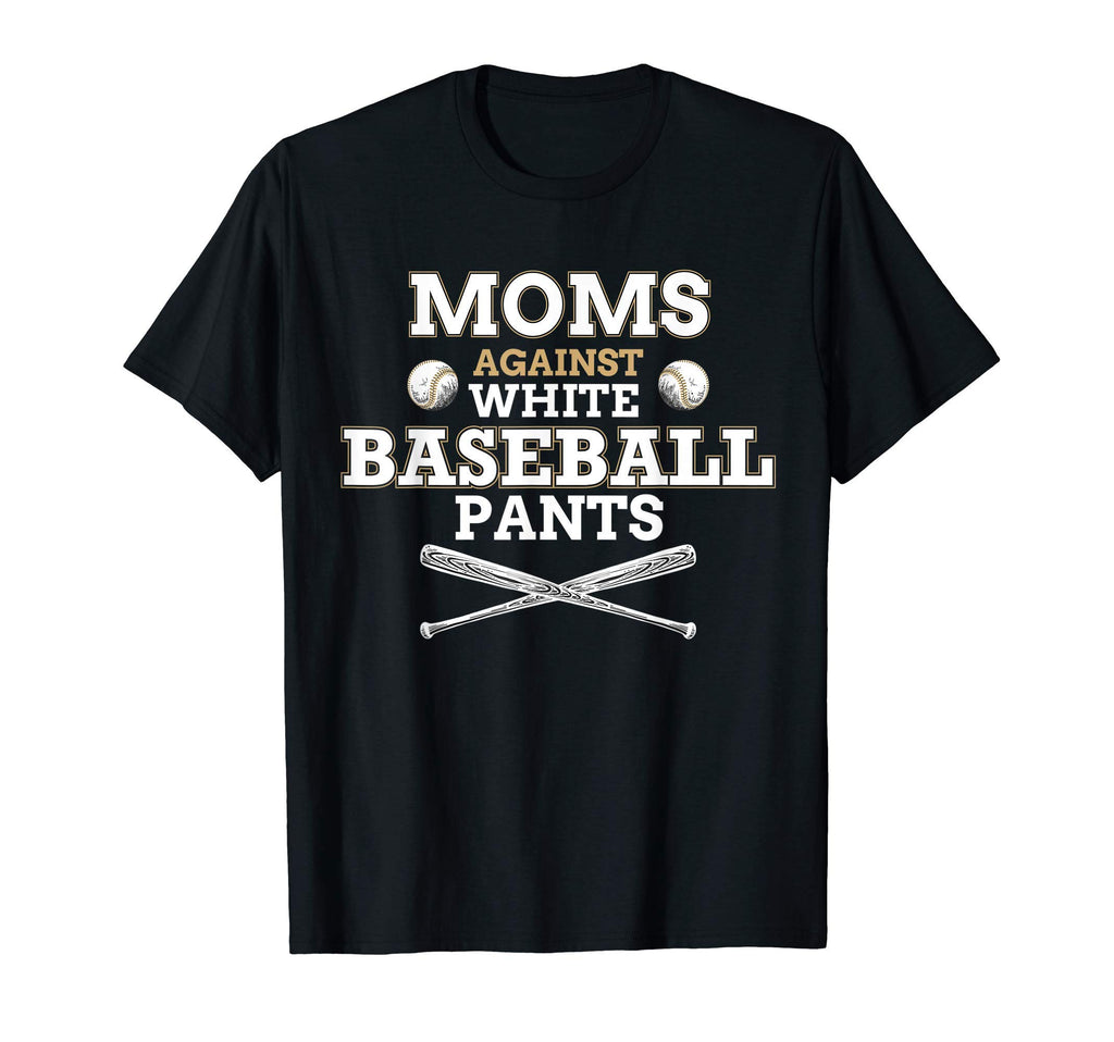 Moms Against White Baseball Pants Funny T-Shirt - Unique Graphic Men Women - T-Shirt, Sweatshirt, Hoodie
