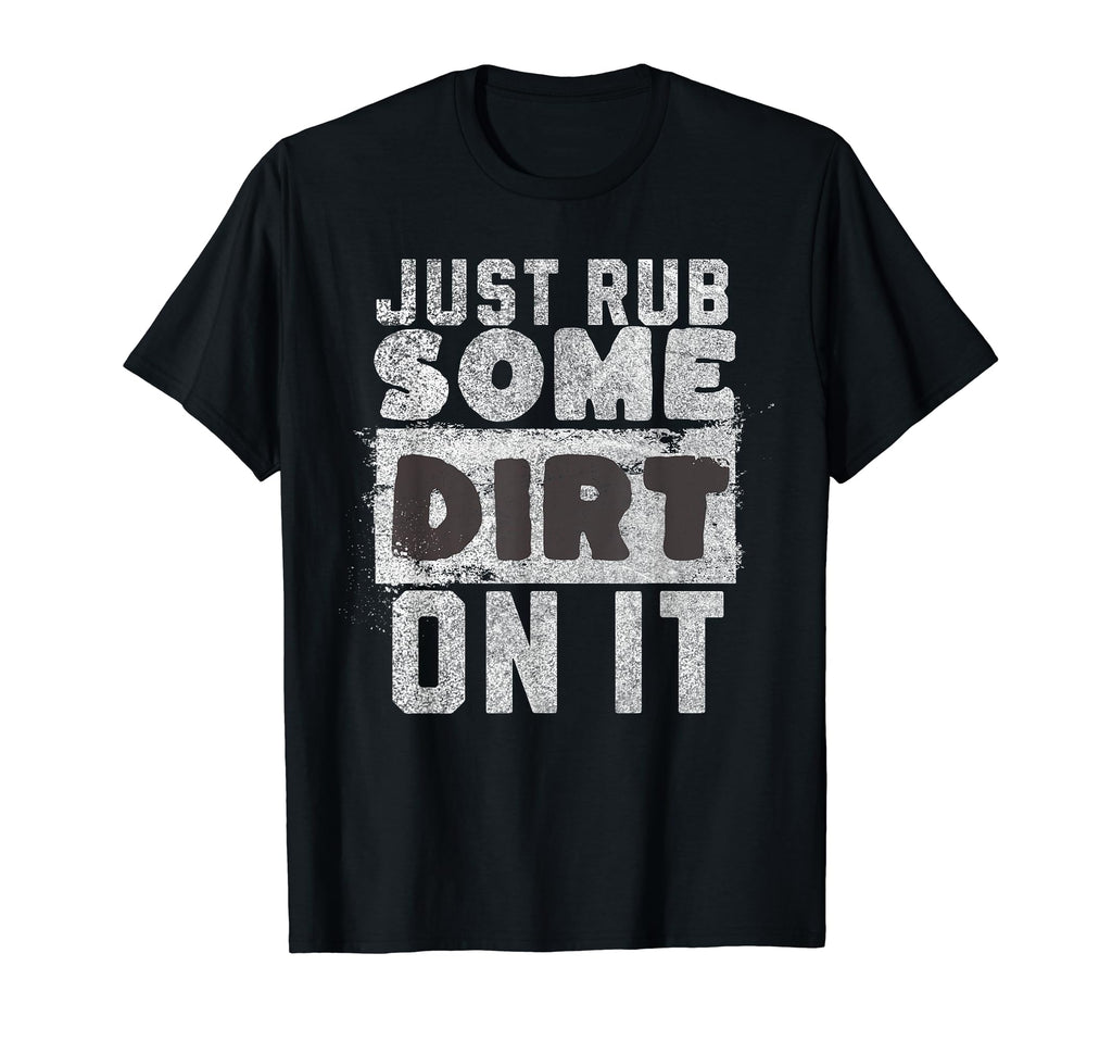 Funny Sports Meme Rub Some Dirt It T-Shirt - Aesthetic Graphic Unisex - T-Shirt, Sweatshirt, Hoodie