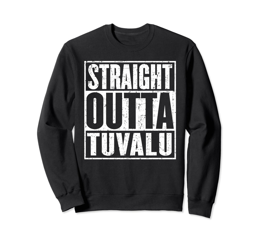 Straight Outta Tuvalu Distressed Sweatshirt - Fun Novelty Design Men Women - T-Shirt, Sweatshirt, Hoodie