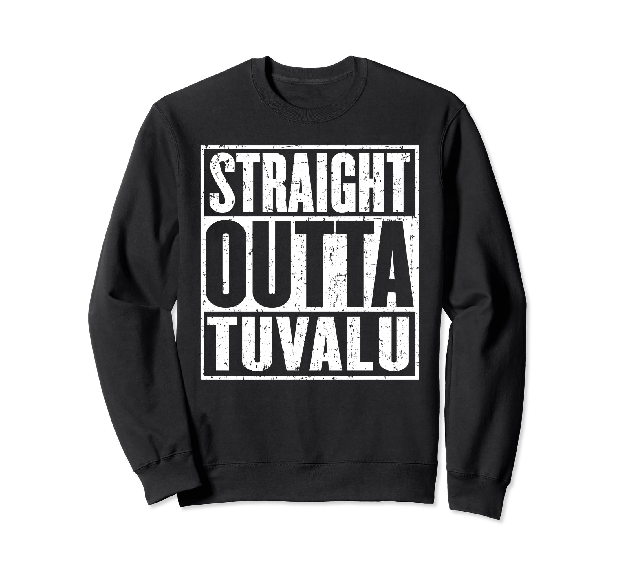 Straight Outta Tuvalu Distressed Sweatshirt - Fun Novelty Design Men Women - T-Shirt, Sweatshirt, Hoodie