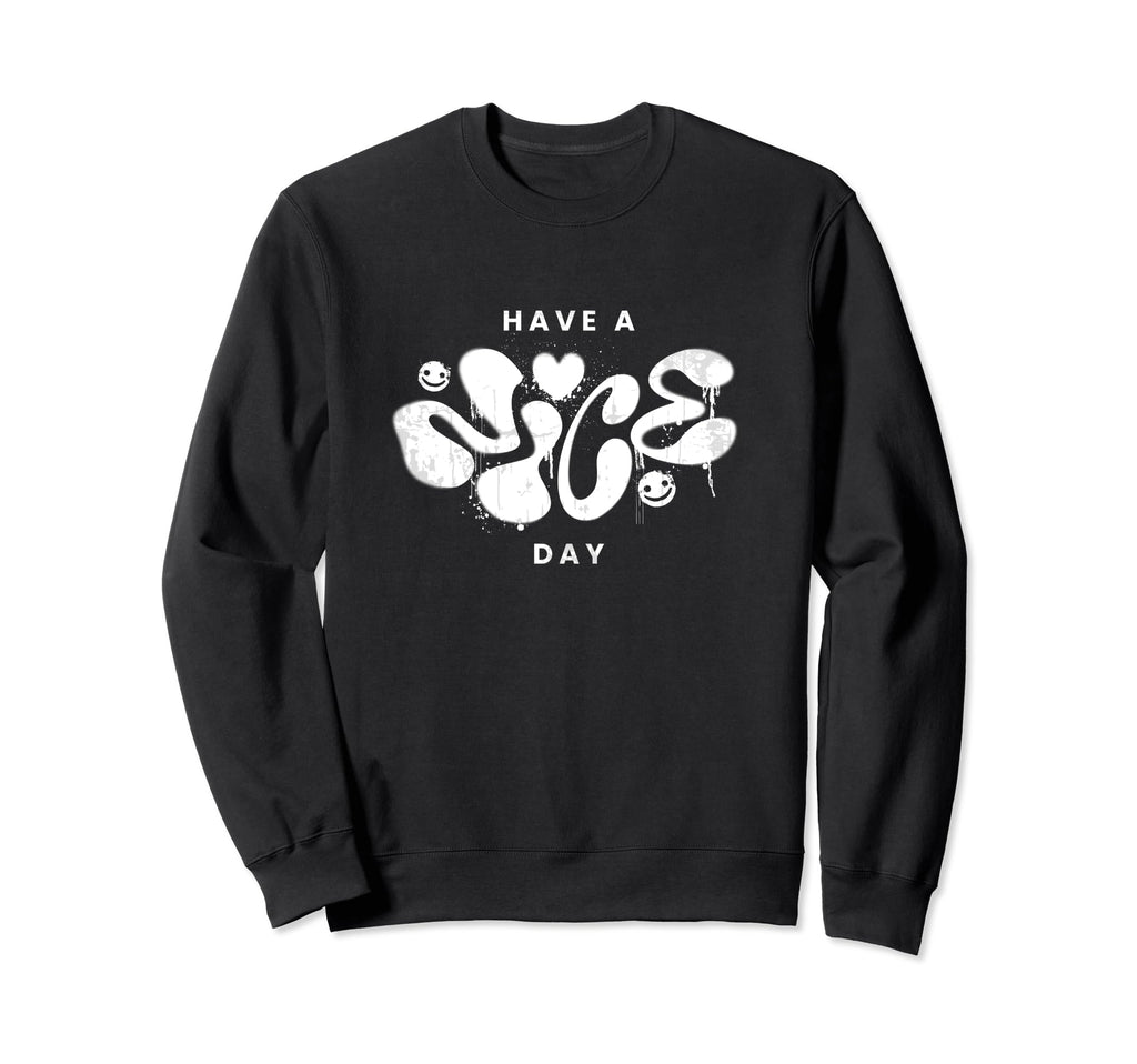 Have Nice Day Graffiti Street Art Sweatshirt - Graphic Print Unisex - T-Shirt, Sweatshirt, Hoodie
