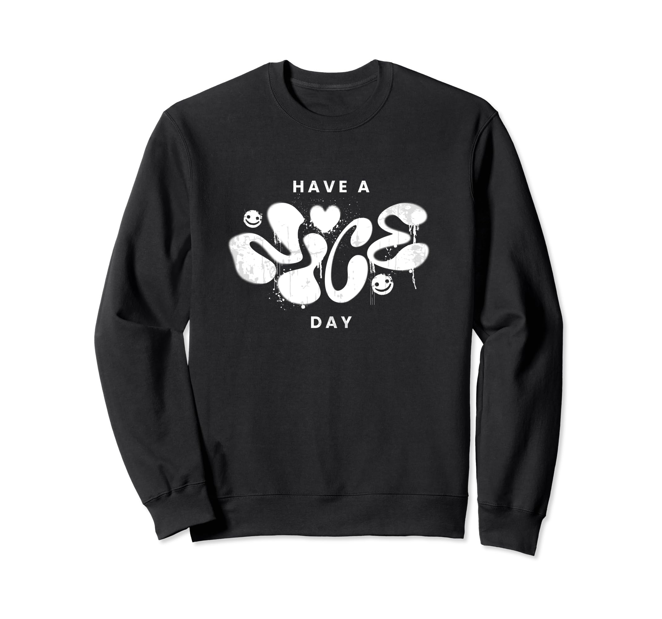 Have Nice Day Graffiti Street Art Sweatshirt - Graphic Print Unisex - T-Shirt, Sweatshirt, Hoodie