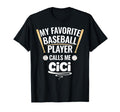 My Favorite Baseball Player Calls Me Cici T-Shirt - Novelty Apparel Unisex - T-Shirt, Sweatshirt, Hoodie