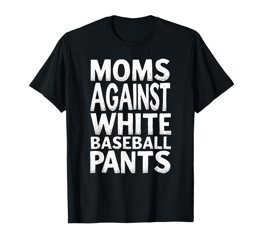 Mommy Moms Against White Baseball Pants T-Shirt - Unique Graphic Men Women - T-Shirt, Sweatshirt, Hoodie