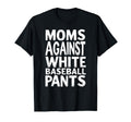 Mommy Moms Against White Baseball Pants T-Shirt - Unique Graphic Men Women - T-Shirt, Sweatshirt, Hoodie