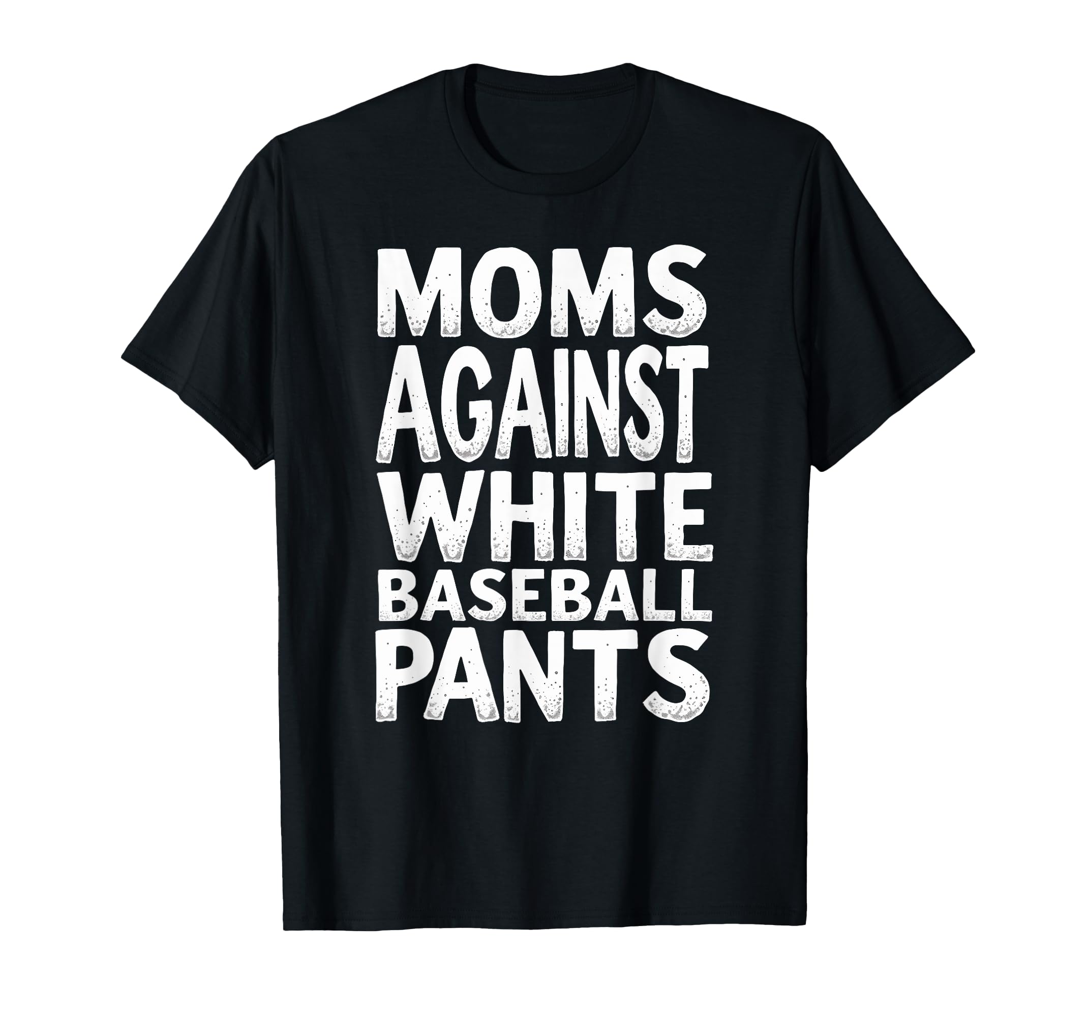 Mommy Moms Against White Baseball Pants T-Shirt - Unique Graphic Men Women - T-Shirt, Sweatshirt, Hoodie
