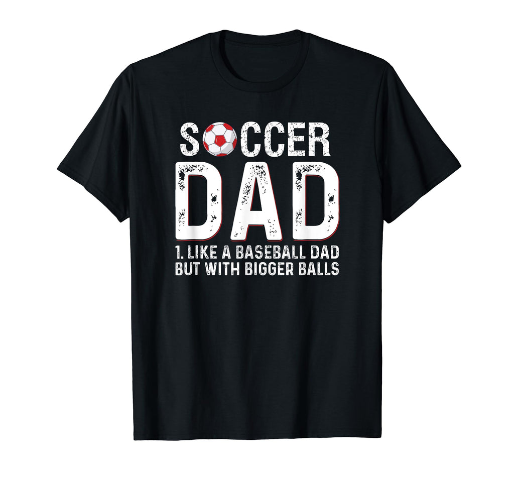 Soccer Dad Like Baseball But Bigger T-Shirt - Custom Art Print for Adults - T-Shirt, Sweatshirt, Hoodie