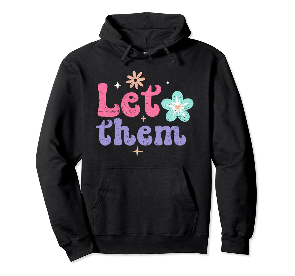 Let Them Groovy Flower Power Peace Hoodie - Novelty Apparel Unisex - T-Shirt, Sweatshirt, Hoodie