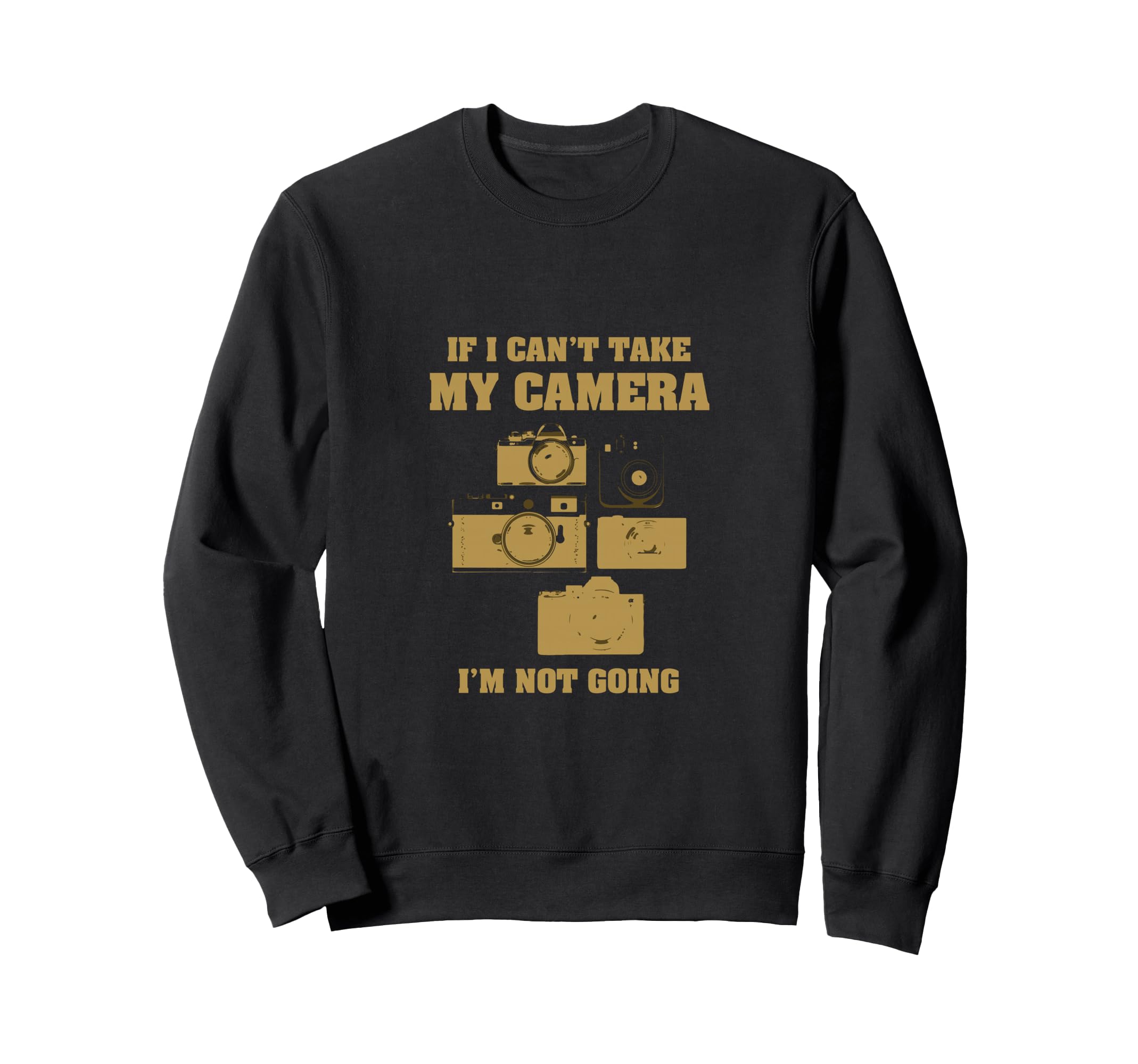 If I Cant Take My Camera Im Not Sweatshirt - Custom Art Print for Adults - T-Shirt, Sweatshirt, Hoodie
