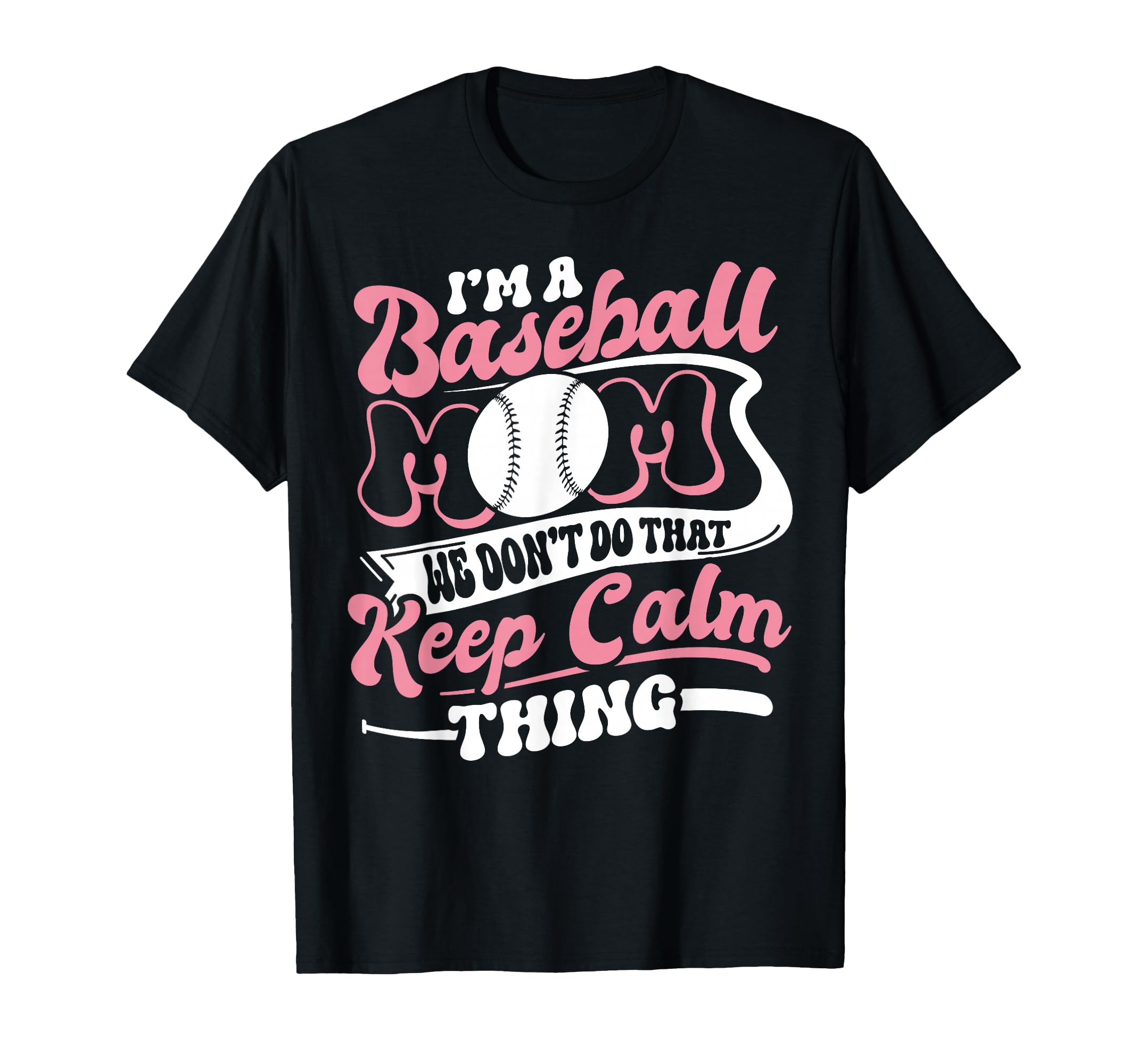 Im Baseball Mom We Dont Do That Keep T-Shirt - Custom Art Print for Adults - T-Shirt, Sweatshirt, Hoodie