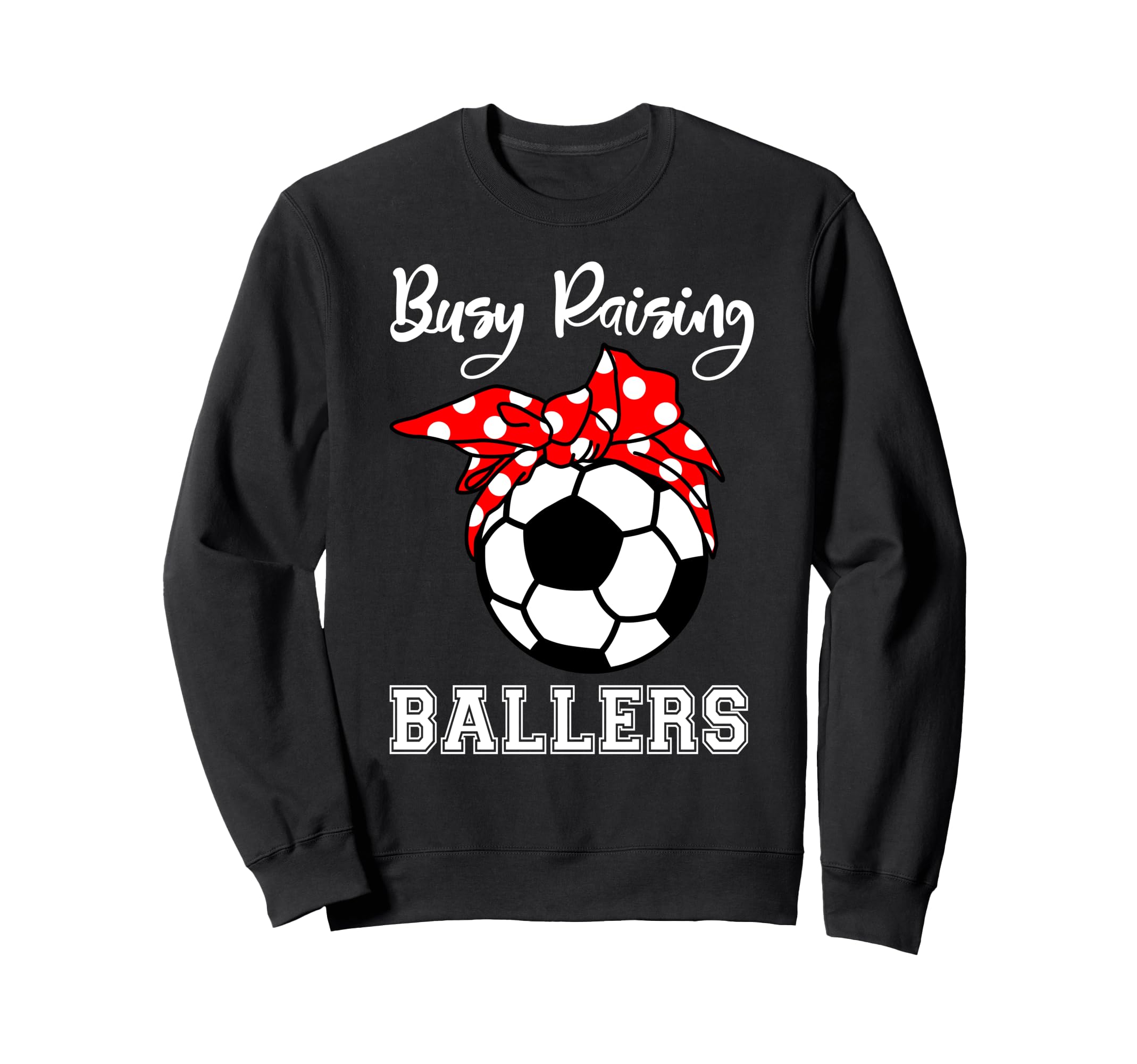 Busy Raising Ballers Funny Soccer Sweatshirt - Trendy Graphic for Adults - T-Shirt, Sweatshirt, Hoodie