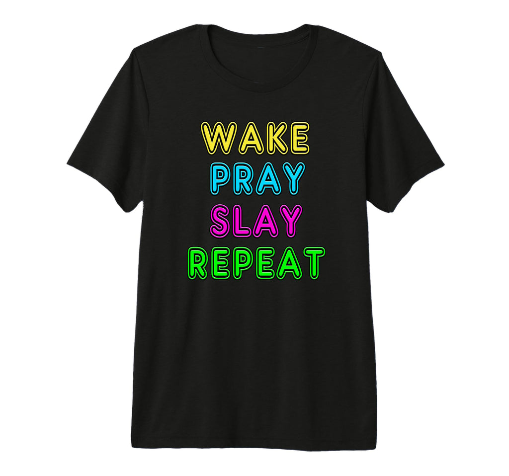 80S Neon Sign Wake Pray Slay Repeat T-Shirt - Casual Everyday Wear Unisex - T-Shirt, Sweatshirt, Hoodie