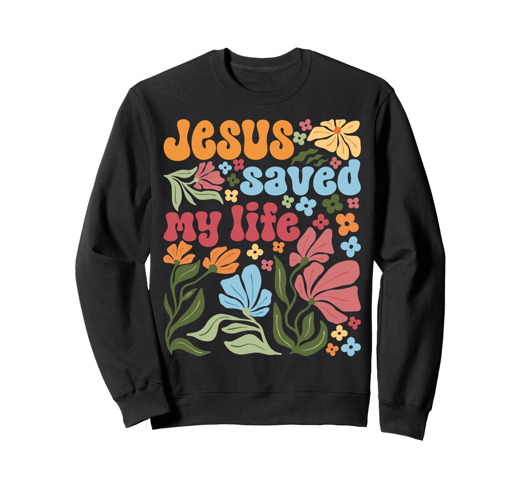 Jesus Christ Saved My Life Boho Sweatshirt - Unique Graphic Men Women - T-Shirt, Sweatshirt, Hoodie