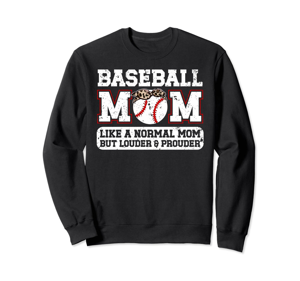Baseball Mom Louder Prouder Mom Sweatshirt - Novelty Apparel Unisex - T-Shirt, Sweatshirt, Hoodie