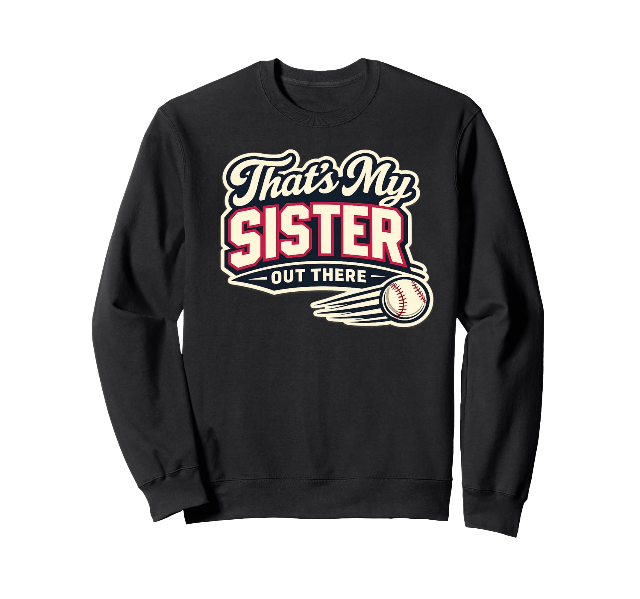 Thats My Sister Out There Baseball Sweatshirt - Fun Novelty Design Unisex - T-Shirt, Sweatshirt, Hoodie
