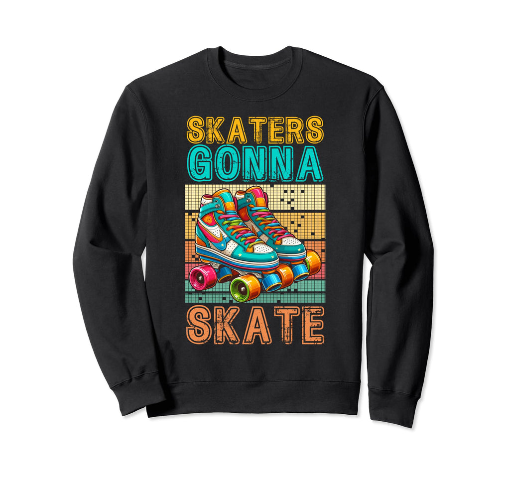 Skaters Gonna Skate Roller Sweatshirt - Fun Novelty Design for Adults - T-Shirt, Sweatshirt, Hoodie