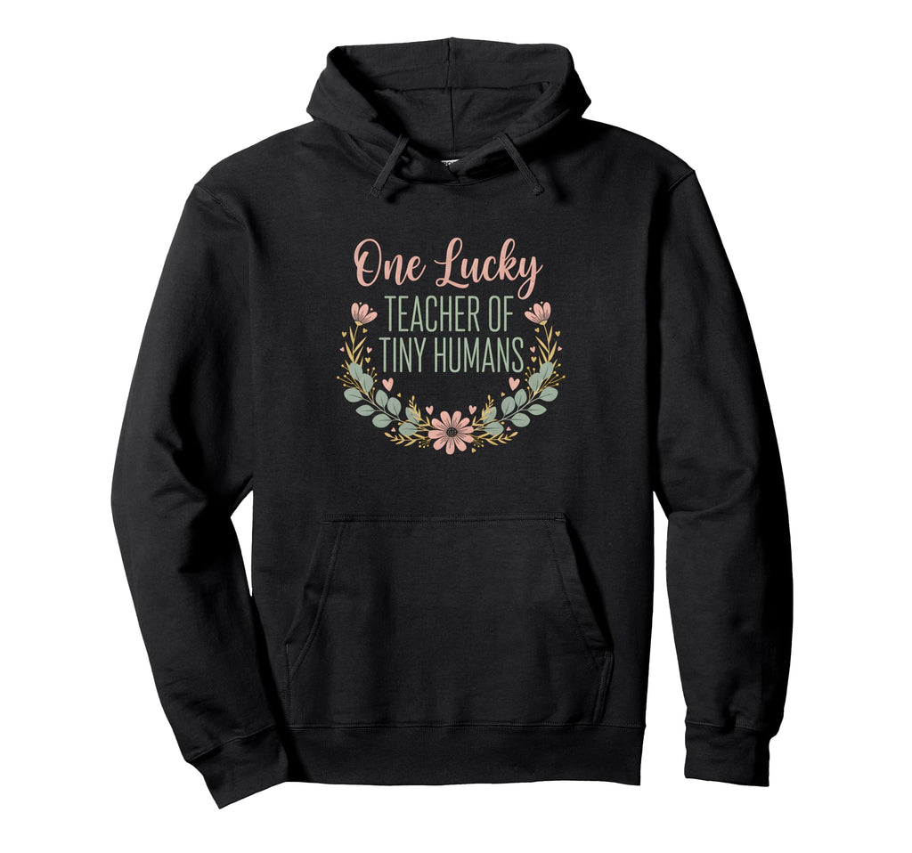 One Lucky Teacher Tiny Humans Floral Hoodie - Novelty Apparel Men Women - T-Shirt, Sweatshirt, Hoodie
