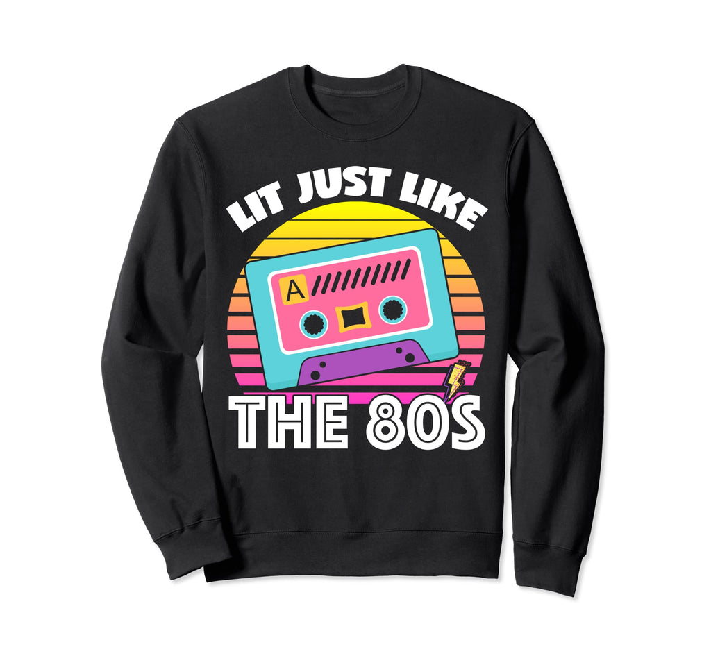 Lit Just Like 80S Television Sweatshirt - Fun Novelty Design Unisex - T-Shirt, Sweatshirt, Hoodie