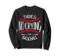 There Is No Crying Baseball Sweatshirt - Minimalist Print for Adults - T-Shirt, Sweatshirt, Hoodie