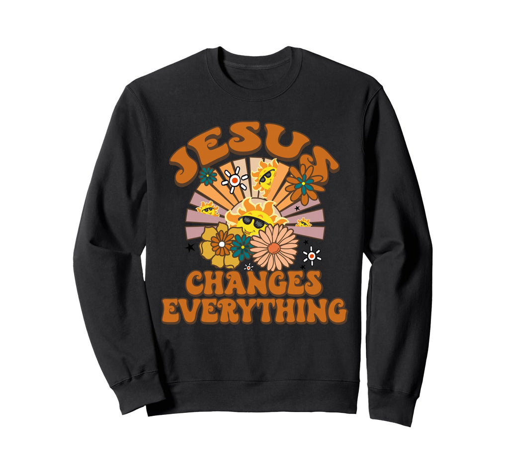 Jesus Changes Everything Funny Sweatshirt - Novelty Apparel Men Women - T-Shirt, Sweatshirt, Hoodie