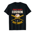 Thats My Cousin Out There Baseball T-Shirt - Fun Novelty Design Men Women - T-Shirt, Sweatshirt, Hoodie