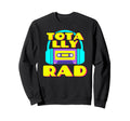 Totally Rad 80S Costume Party Sweatshirt - Minimalist Print Unisex - T-Shirt, Sweatshirt, Hoodie